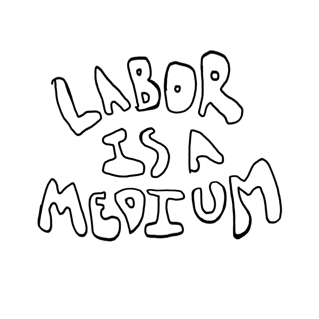 Labor Is A Medium